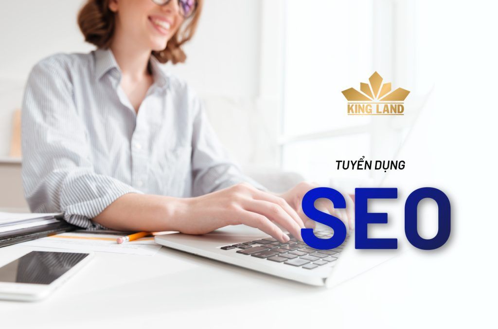 King Land tuyển dụng chuyên viên SEO Website